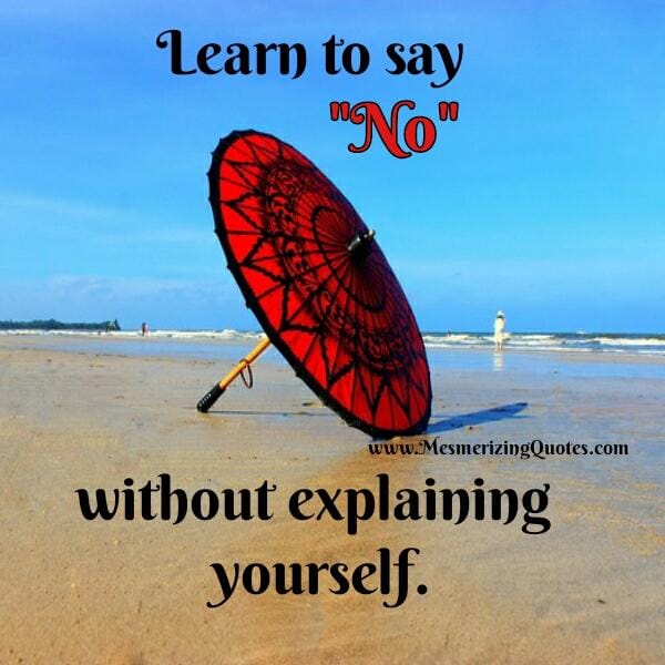 Learn to say NO without explaining yourself