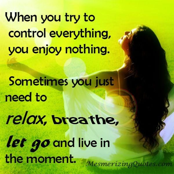Let go and live in the moment
