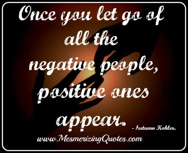 Let go of all the negative people in your life