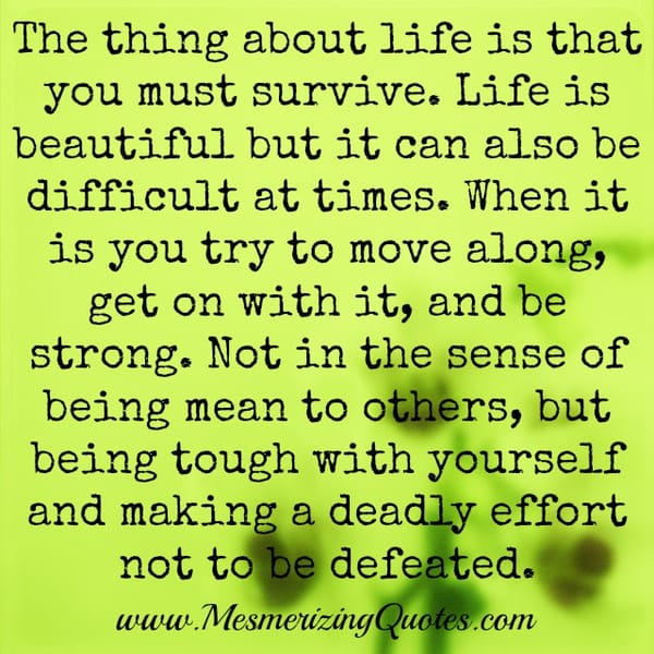 Life can be difficult at times