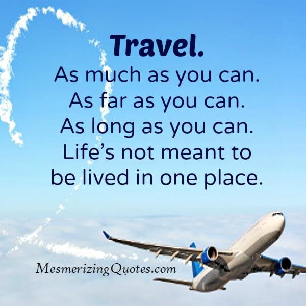 Life's not meant to be lived in one place