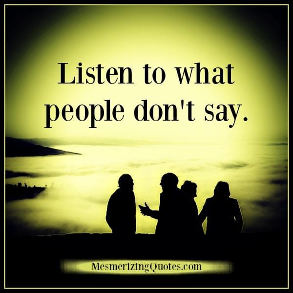 Listen to what people don't say