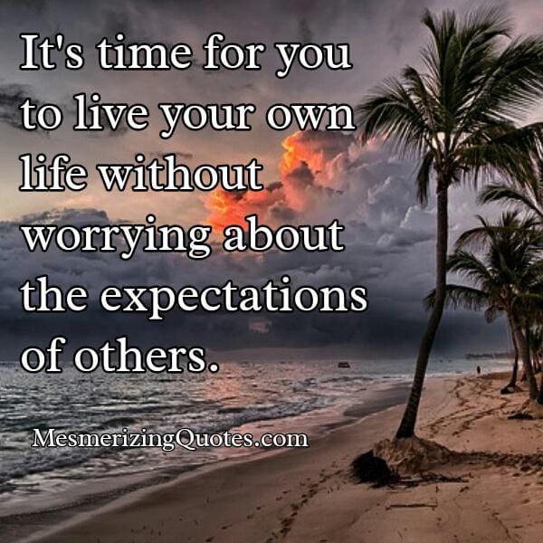 Live your own life without worrying