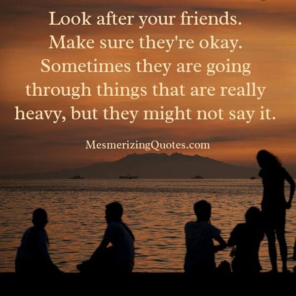 Look after your friends