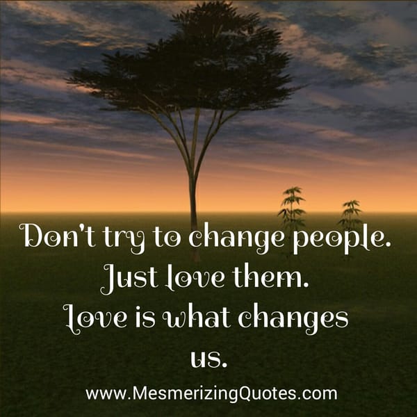 Love is what changes us