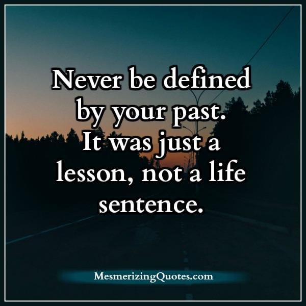 Never be defined by your past