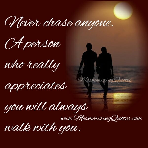 Never Chase anyone in your Life