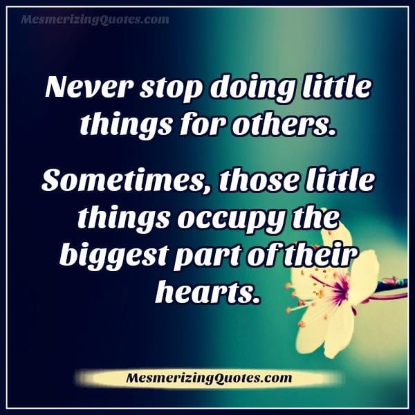 Never stop doing little things for others