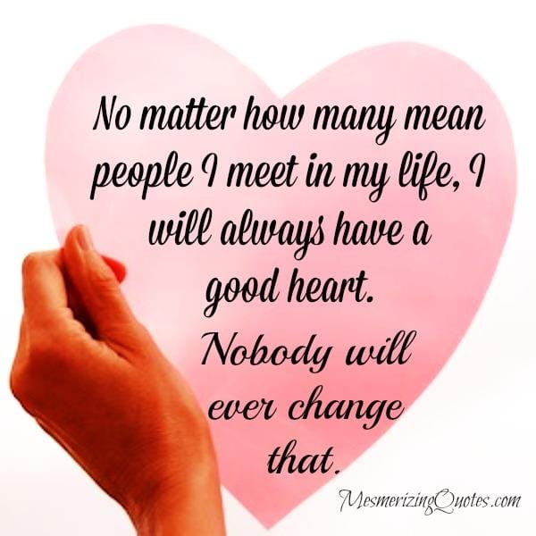 No matter how many mean people you meet