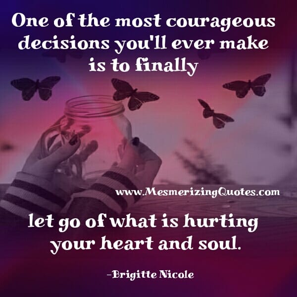 One of the most courageous decisions you will ever make