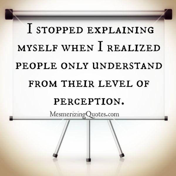 People only understand from their level of perception
