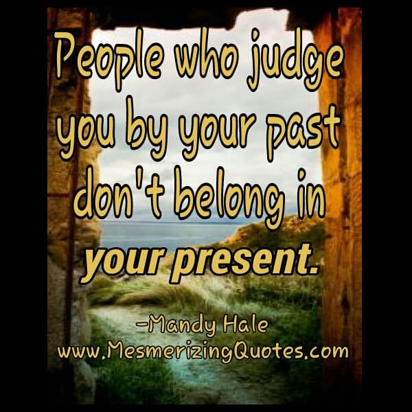 People who Judge you by your Past