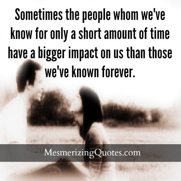 People whom we have know for only a short amount of time