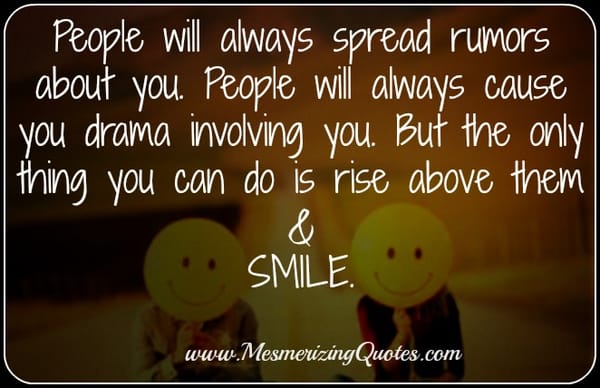 People will always spread rumors about you