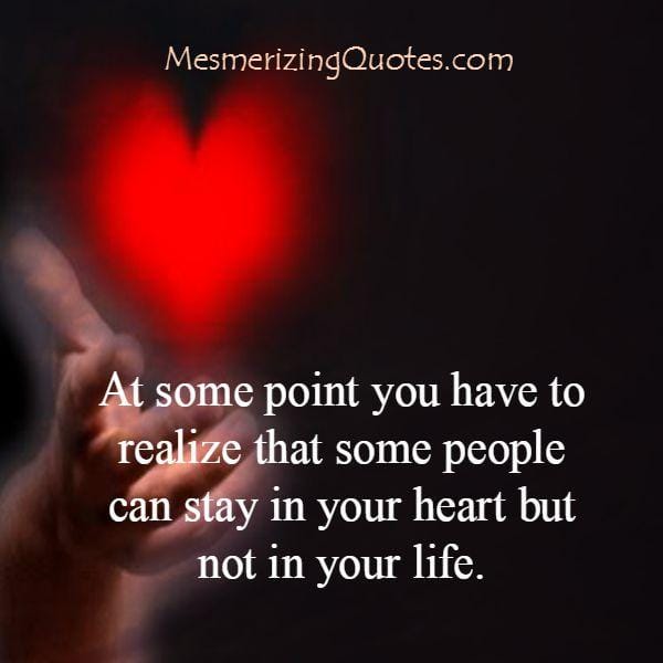 Some people can only stay in your heart