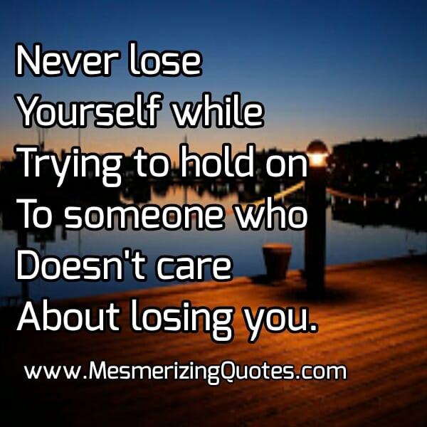 Someone who doesn't care about losing you