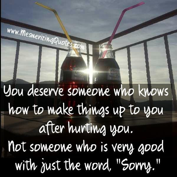 Someone who is good with just the word Sorry