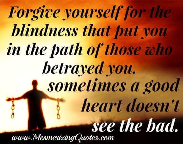 Sometimes a good heart doesn't see the bad