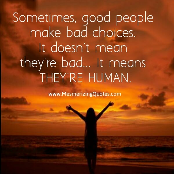Sometimes, good people make bad choices