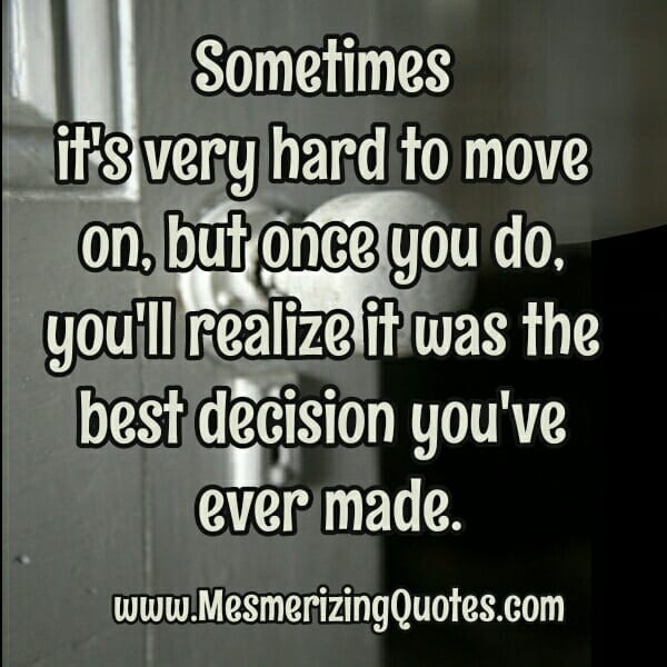 Sometimes it's very hard to move on
