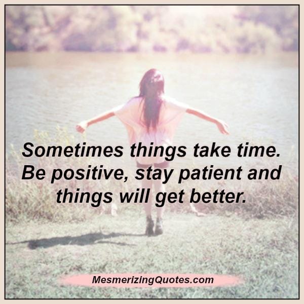 Sometimes things take time in life