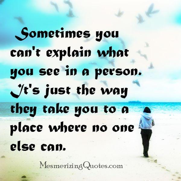 Sometimes you can't explain what you see in a person