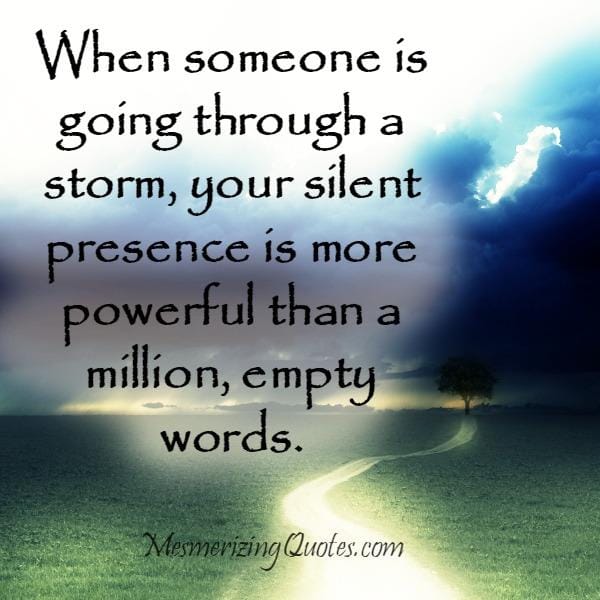 Sometimes your silent presence is more powerful