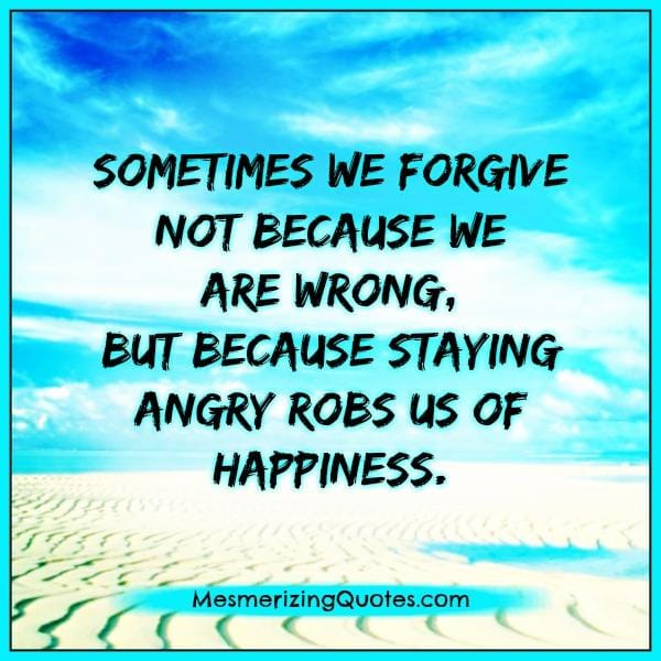 Staying angry robs us of happiness