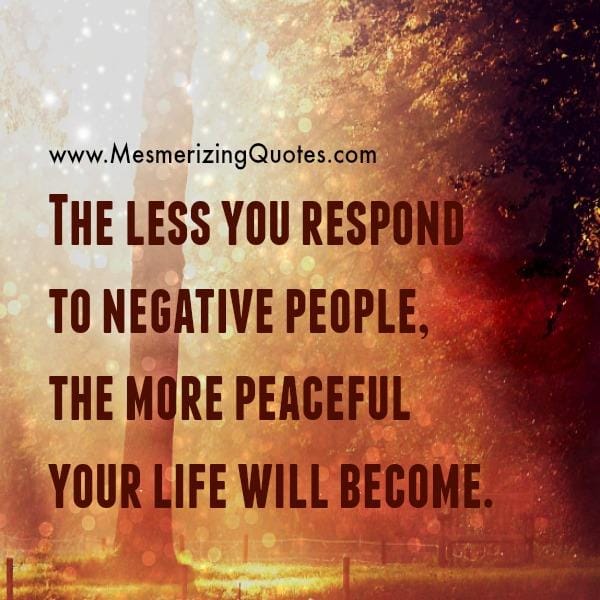 The less you respond to negative people