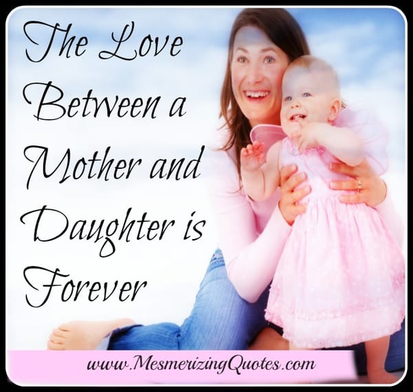 The Love between a Mother and Daughter is Forever