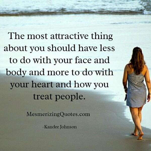 The most attractive thing about you