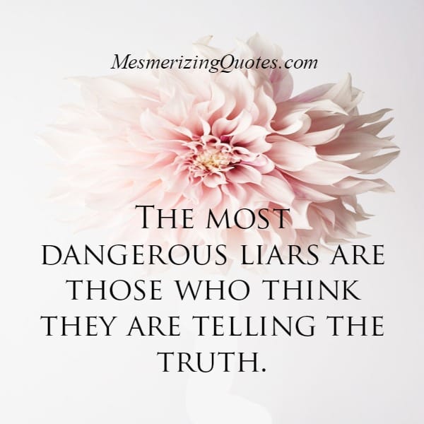 The most dangerous Liars