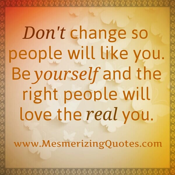 The right people will love the real you