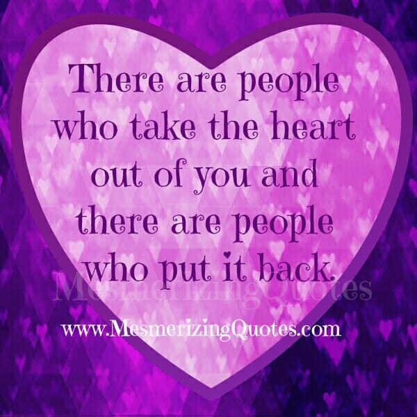 There are people who take the heart out of you