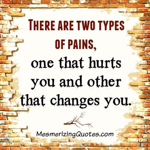 There are two types of pains