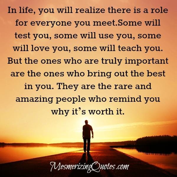 There is a role for everyone you meet in life