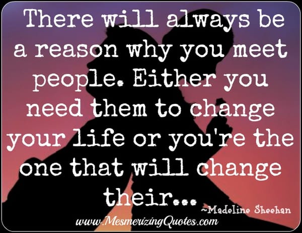 There will always be a reason why you meet people