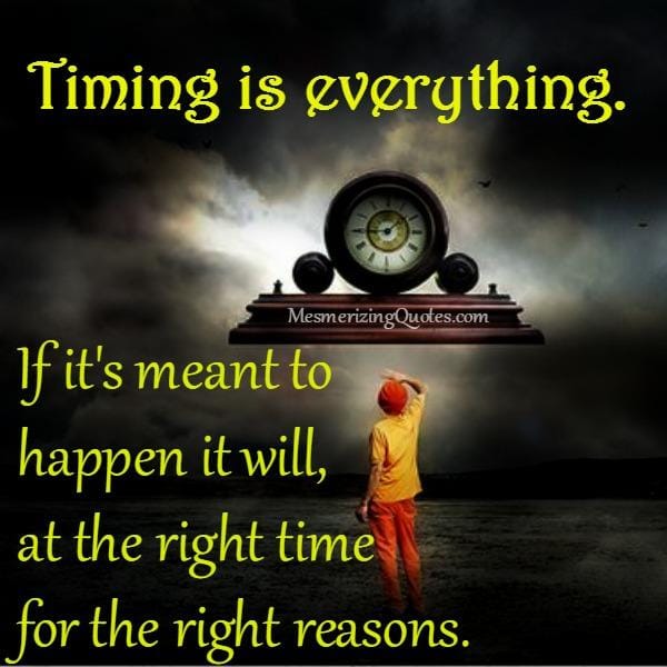 Timing is everything