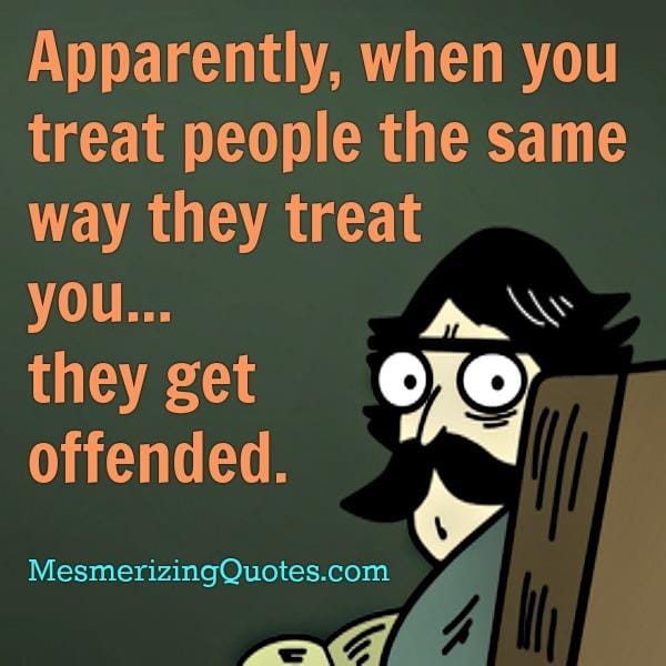 Treating people the same way they treat you