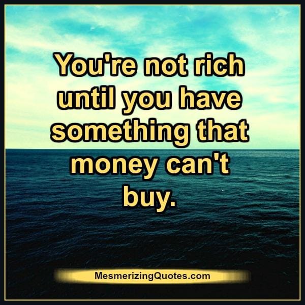Until you have something that money can't buy
