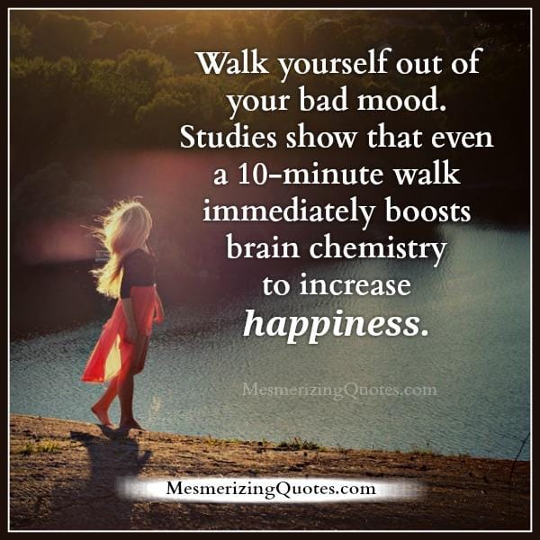 Walk yourself out of your bad mood