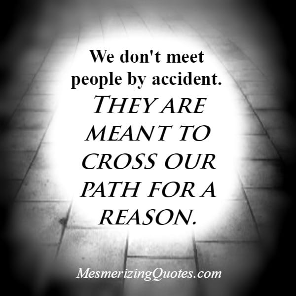 We don't meet people by accident