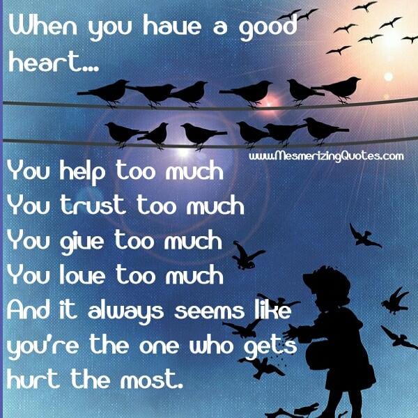 When it seems like you are the one who gets the hurt most