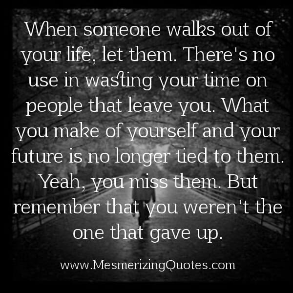 Don't waste time on people that leave you