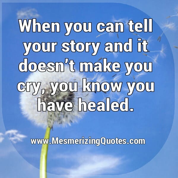 When you are healed from your life?