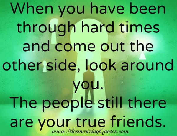 When you have been through hard times