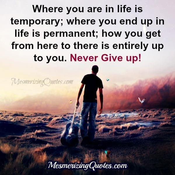Where you are in life is temporary