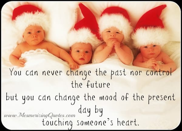 You can never change the past nor control the future