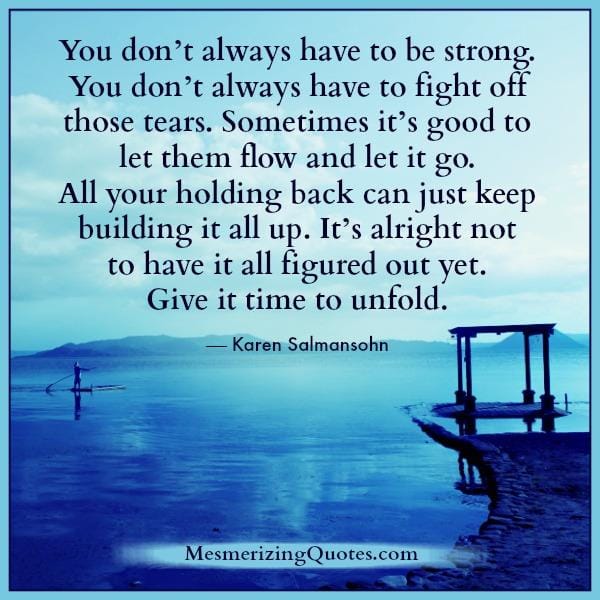 You don't always have to be strong