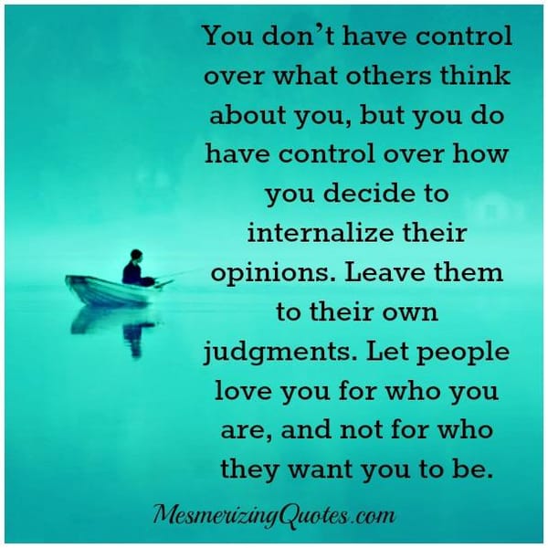 You don't have control over what others think about you